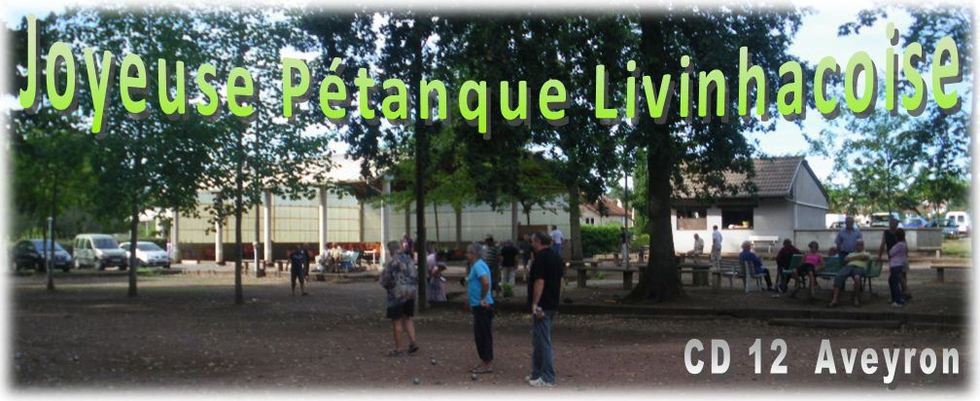 Livinhac : Joyeuse Petanque Livinhacoise (CD12 Aveyron) Livinhac : Joyeuse Petanque Livinhacoise (CD12 Aveyron)
