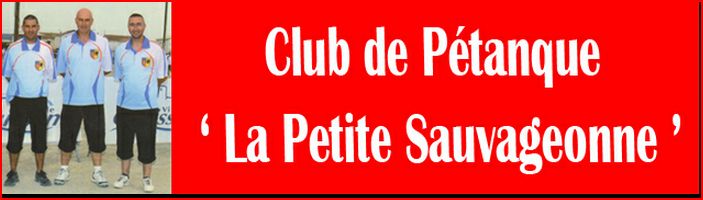 Club de Pétanque LA PETITE SAUVAGEONNE Club de Pétanque LA PETITE SAUVAGEONNE